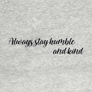 Always stay humble and kind T-Shirt